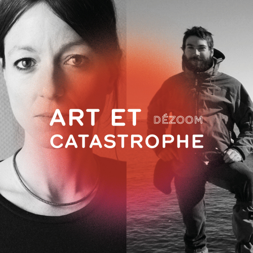 Dezoom : Art et Catastrophe 
