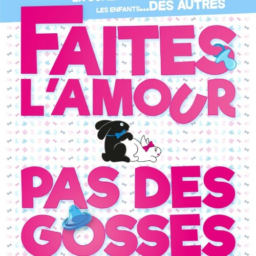 Faites l'amour pas des gosses !