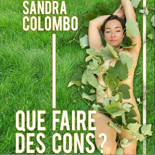 SANDRA COLOMBO - Que faire des cons ?