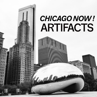 CHICAGO NOW! / ARTIFACTS