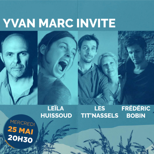 YVAN MARC invite LES TIT'S NASSELS, FRÉDÉRIC BOBIN ET LEILA HUISSOUD