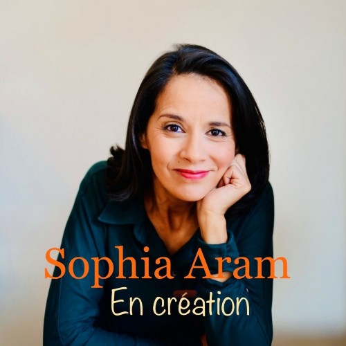 SOPHIA ARAM - En création
