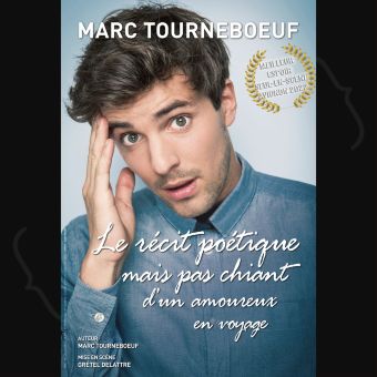 Marc Tourneboeuf dans Le récit poétique mais pas chiant d'un amoureux en voyage