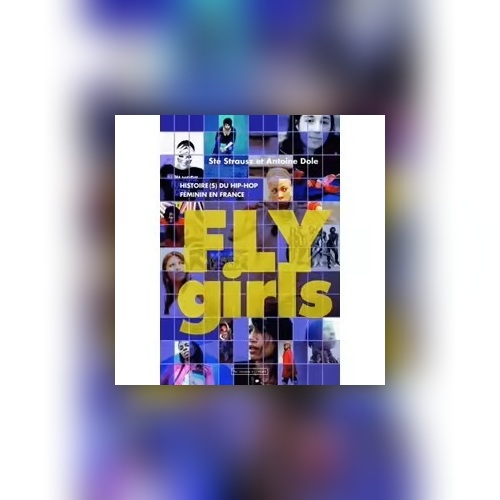 Arpentage - Fly girls. histoire(s) du hip-hop féminin en France