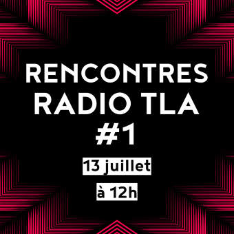 Rencontre • Radio TLA #1