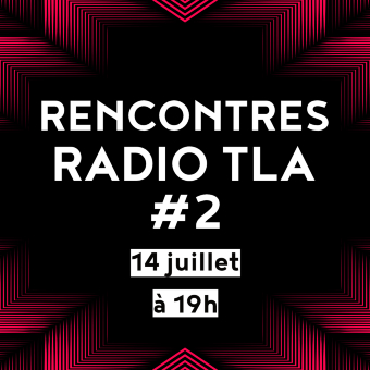 Rencontre • Radio TLA #2