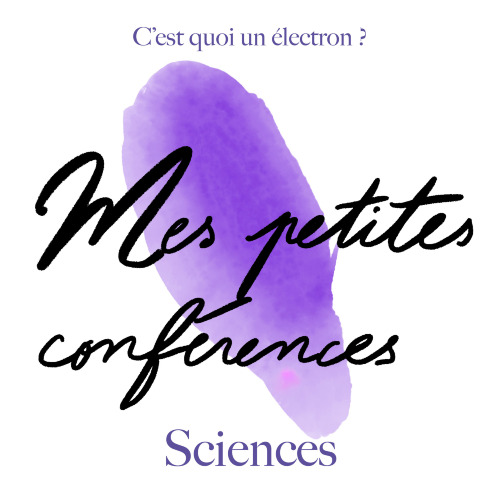 Mes petites conférences Sciences : C'est quoi un électron ?