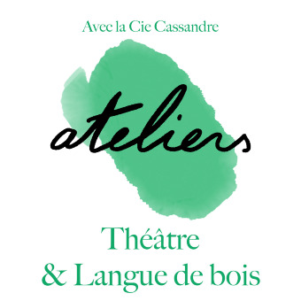 Atelier Adulte : Théâtre et Langue de bois || Cie Cassandre