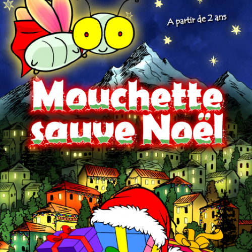 MOUCHETTE SAUVE NOËL (+3ans)