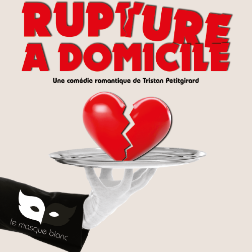 RUPTURE À DOMICILE - COMPAGNIE LE MASQUE BLANC