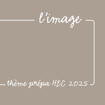 L'image / Thème prépa HEC 2025: "Qu'est-ce qu'une image photographique ?"