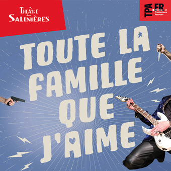 Théâtre des Salinières - TOUTE LA FAMILLE QUE J'AIME