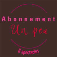 Abonnement "Un Peu" : 6 Spectacles au choix