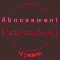 Abonnement "Passionnément": 14 spectacles au choix