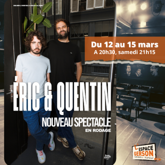 Eric & Quentin Du 12 au 15 mars 2025