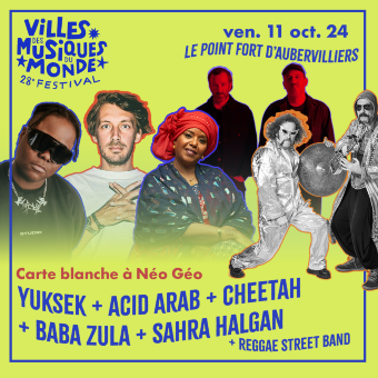 Yuksek · Acid Arab · BaBa ZuLa · Sahra Halgan · Cheetah... Carte blanche à Néo Géo